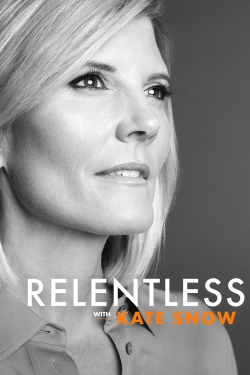 Watch Free Relentless With Kate Snow Movies Full HD Online