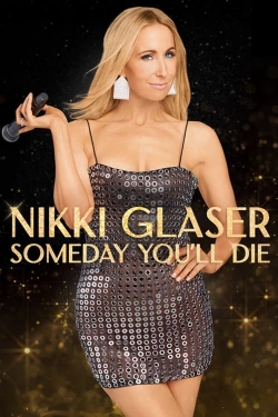 Watch Free Nikki Glaser: Someday You'll Die Movies Full HD Online