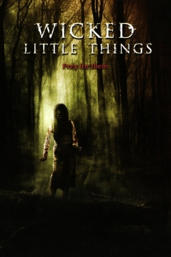 Watch Free Wicked Little Things Movies Full HD Online